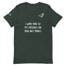 Load image into Gallery viewer, Unisex cotton shirt says I work hard so my chicken can have nice things 
